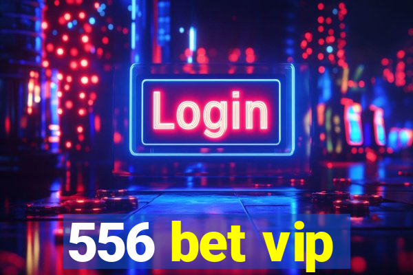 556 bet vip
